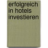 Erfolgreich In Hotels Investieren door Ulrike Schuler