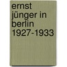 Ernst Jünger in Berlin 1927-1933 door Horst Mühleisen