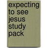 Expecting to See Jesus Study Pack door Anne Graham Lotz