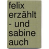 Felix Erzählt  - Und Sabine Auch door Siegfried Schmid