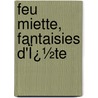 Feu Miette, Fantaisies D'Ï¿½Te door Champfleury