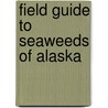 Field Guide to Seaweeds of Alaska by Sandra C. Lindstrom