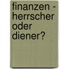 Finanzen - Herrscher oder Diener? door Gottfried Hetzer