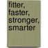 Fitter, Faster, Stronger, Smarter