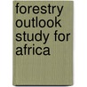 Forestry Outlook Study for Africa door Food and Agriculture Organization of the United Nations