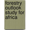 Forestry Outlook Study for Africa by Food and Agriculture Organization of the United Nations