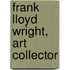 Frank Lloyd Wright, Art Collector