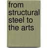 From Structural Steel to the Arts door Ruth Teiser