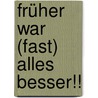 Früher war (fast) alles besser!! door Gabriele Poznanski