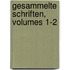 Gesammelte Schriften, Volumes 1-2