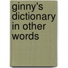 Ginny's Dictionary In Other Words by Ginny