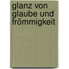 Glanz von Glaube und Frömmigkeit door Wolfgang Urban