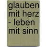 Glauben mit Herz - Leben mit Sinn door Peter Höhn
