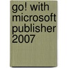 Go! With Microsoft Publisher 2007 door Shelley Gaskin