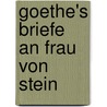 Goethe's Briefe An Frau Von Stein by Johann Goethe