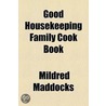 Good Housekeeper Family Cook Book door Mildred Maddocks