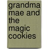 Grandma Mae and the Magic Cookies by Debbie Satnick