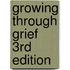 Growing Through Grief 3rd Edition