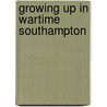 Growing Up in Wartime Southampton by James Marsh