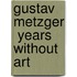 Gustav Metzger  Years without Art