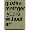 Gustav Metzger  Years without Art by Samuel Dangel