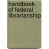 Handbook of Federal Librarianship door United States Government
