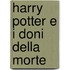 Harry Potter E I Doni Della Morte