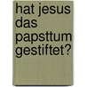 Hat Jesus das Papsttum gestiftet? door Joseph Schnitzer