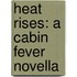Heat Rises: A Cabin Fever Novella
