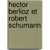 Hector Berlioz Et Robert Schumann door Schumann Robert 1810-1856