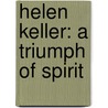 Helen Keller: A Triumph of Spirit by Jeanne Chally