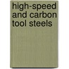 High-Speed and Carbon Tool Steels by Unknown