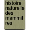 Histoire Naturelle Des Mammif Res door Paul Gervais