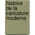 Histoire de La Caricature Moderne