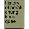 History Of Perak: Chung Keng Quee by Books Llc