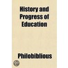 History and Progress of Education door Philobiblious