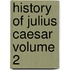 History of Julius Caesar Volume 2