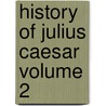 History of Julius Caesar Volume 2 by Napoleon I