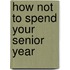 How Not To Spend Your Senior Year