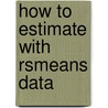 How To Estimate With Rsmeans Data door Saleh A.Ph.D. Mubarak
