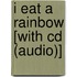 I Eat A Rainbow [With Cd (Audio)]
