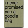 I Never Promised You A Goodie Bag door Jennifer Gilbert