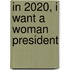 In 2020, I Want a Woman President