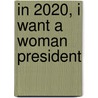 In 2020, I Want a Woman President door Lolu Adebayo B. Sc
