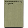Interessenvermittlung Und Politik by Ulrich --von Alemann