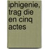 Iphigenie, Trag Die En Cinq Actes