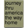 Journey Thru America the Way Home door Gary L. Beer