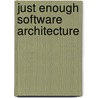 Just Enough Software Architecture by George Fairbanks