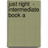 Just Right  - Intermediate Book A