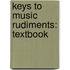 Keys To Music Rudiments: Textbook